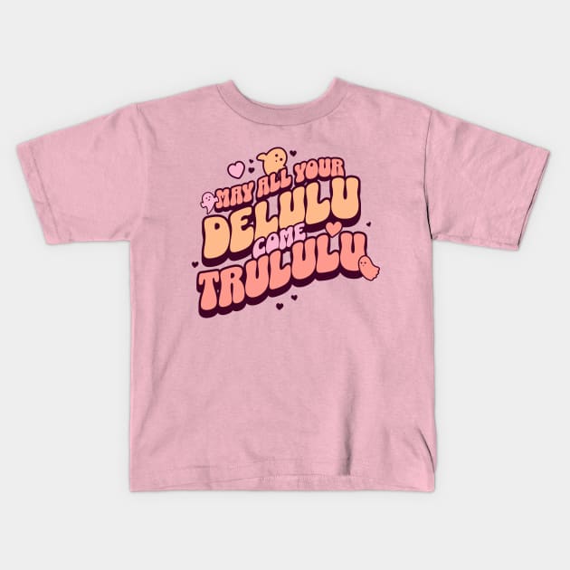 May all your delulu come trululu Kids T-Shirt by onemoremask